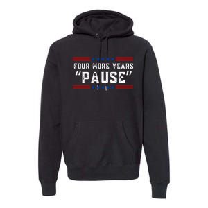 Four More Years Pause Humorous Quote Premium Hoodie