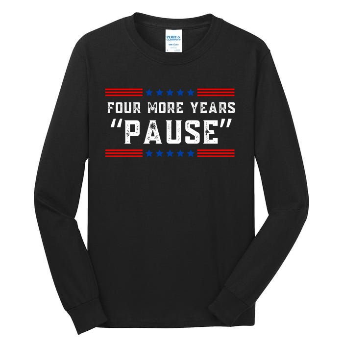 Four More Years Pause Humorous Quote Tall Long Sleeve T-Shirt