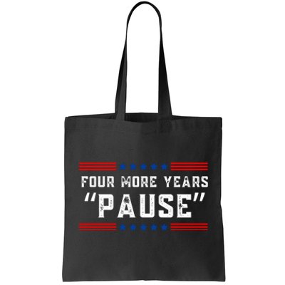 Four More Years Pause Humorous Quote Tote Bag