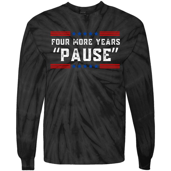 Four More Years Pause Humorous Quote Tie-Dye Long Sleeve Shirt