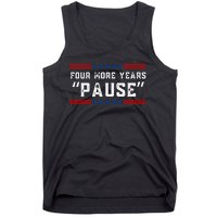 Four More Years Pause Humorous Quote Tank Top