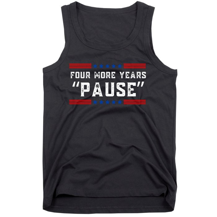 Four More Years Pause Humorous Quote Tank Top