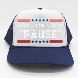 Four More Years Pause Humorous Quote Trucker Hat