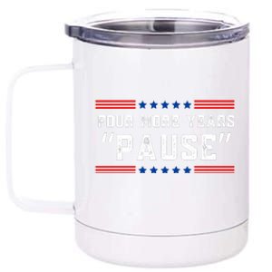 Four More Years Pause Humorous Quote 12 oz Stainless Steel Tumbler Cup