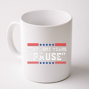 Four More Years Pause Humorous Quote Coffee Mug