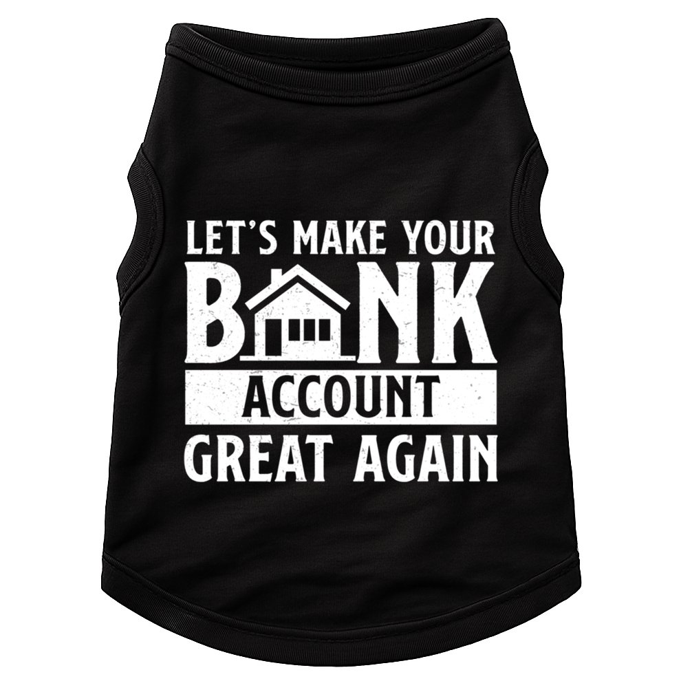 Funny Make Your Bank Account Great Again For Mortgage Lender Gift Doggie Tank