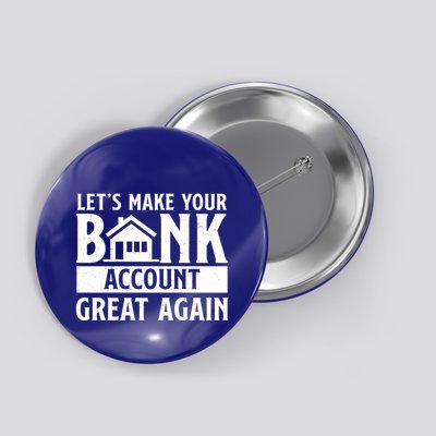 Funny Make Your Bank Account Great Again For Mortgage Lender Gift Button