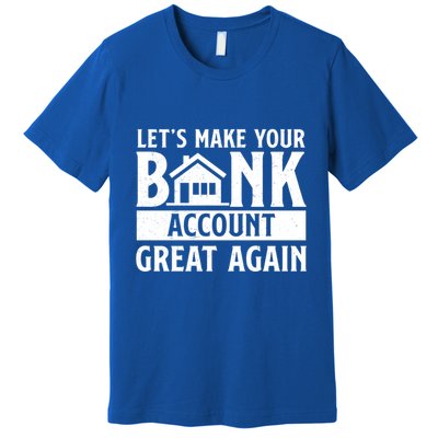 Funny Make Your Bank Account Great Again For Mortgage Lender Gift Premium T-Shirt