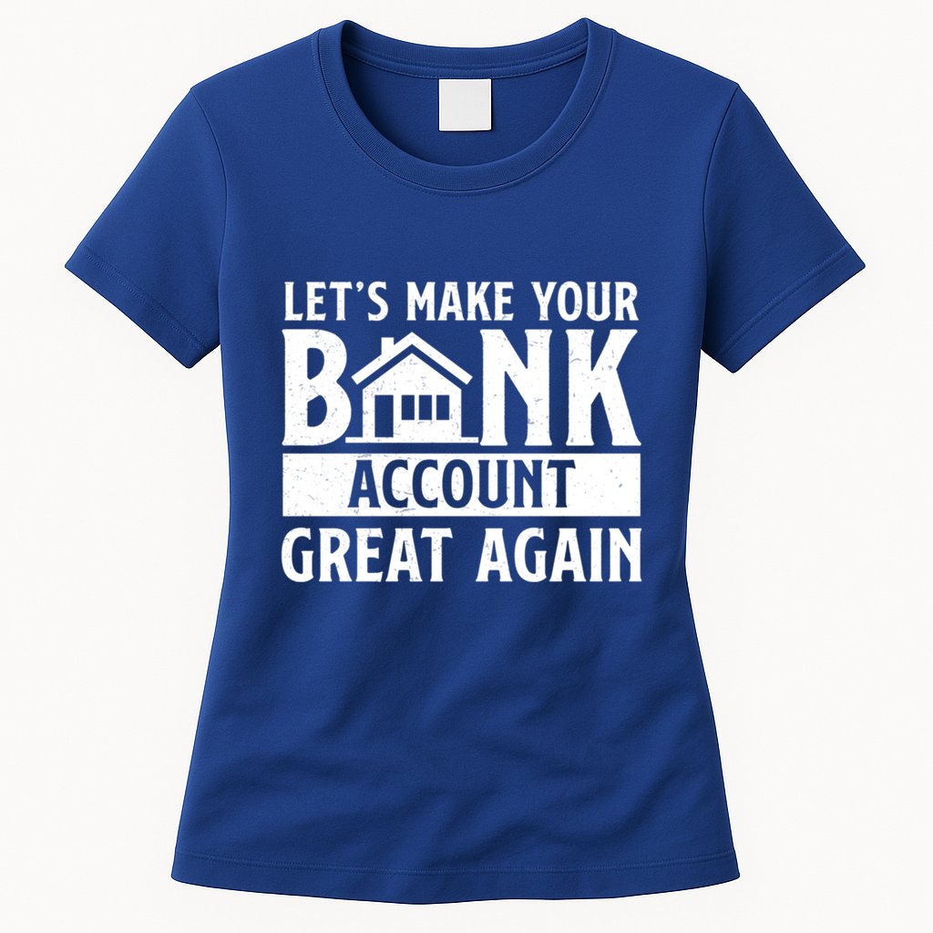 Funny Make Your Bank Account Great Again For Mortgage Lender Gift Womens T-Shirt