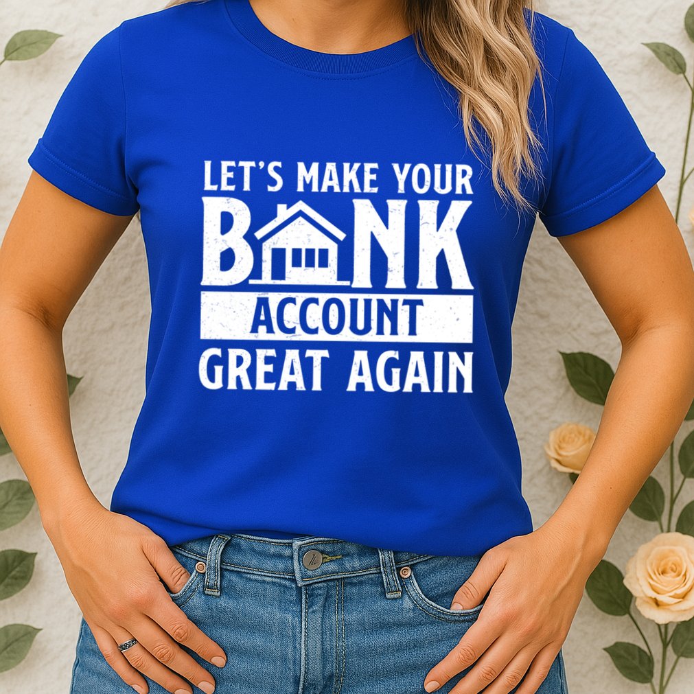 Funny Make Your Bank Account Great Again For Mortgage Lender Gift Womens T-Shirt