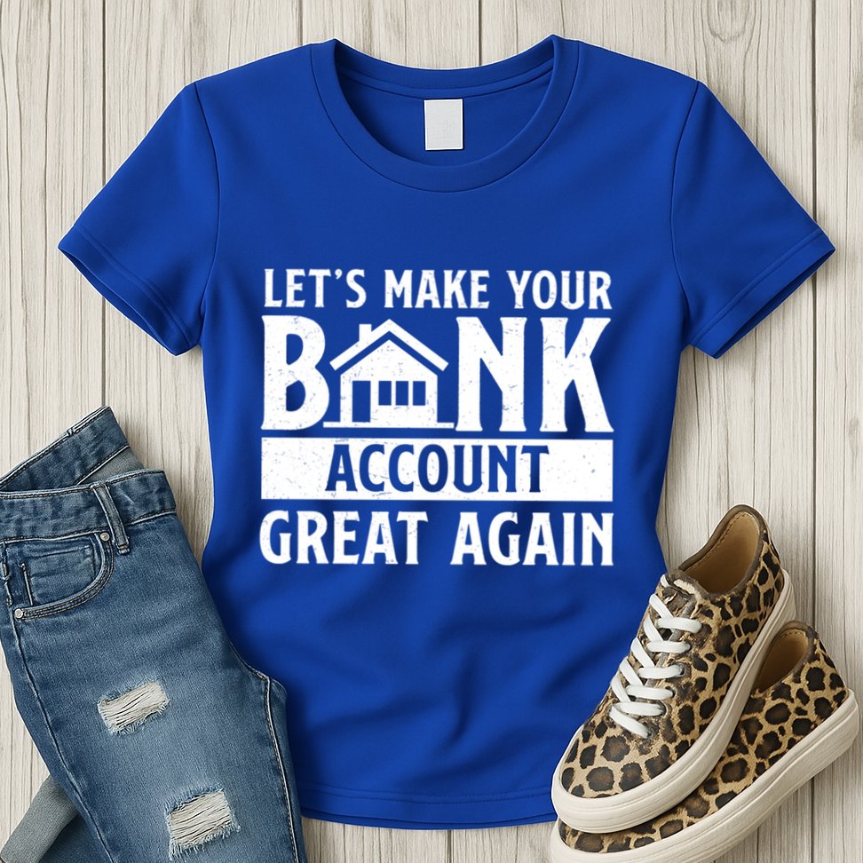 Funny Make Your Bank Account Great Again For Mortgage Lender Gift Womens T-Shirt