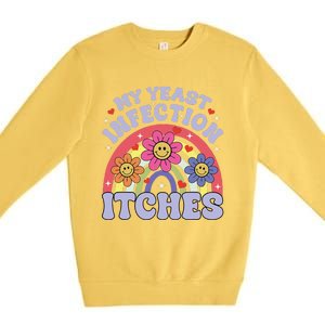 Funny My Yeast Infection Itches Premium Crewneck Sweatshirt