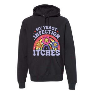 Funny My Yeast Infection Itches Premium Hoodie