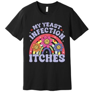 Funny My Yeast Infection Itches Premium T-Shirt