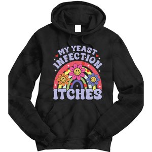 Funny My Yeast Infection Itches Tie Dye Hoodie