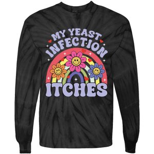 Funny My Yeast Infection Itches Tie-Dye Long Sleeve Shirt