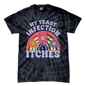 Funny My Yeast Infection Itches Tie-Dye T-Shirt