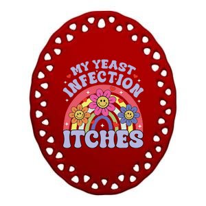 Funny My Yeast Infection Itches Ceramic Oval Ornament