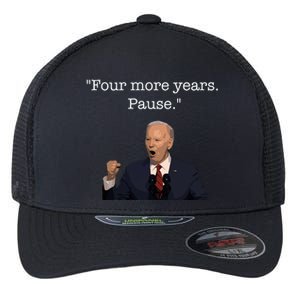 Four More Years Pause Funny Biden Quote Flexfit Unipanel Trucker Cap