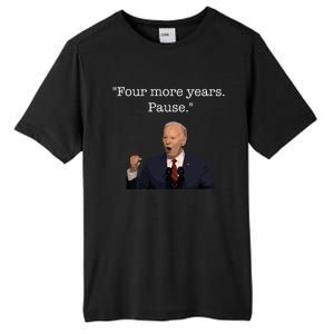 Four More Years Pause Funny Biden Quote Tall Fusion ChromaSoft Performance T-Shirt