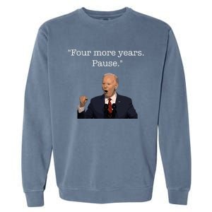 Four More Years Pause Funny Biden Quote Garment-Dyed Sweatshirt