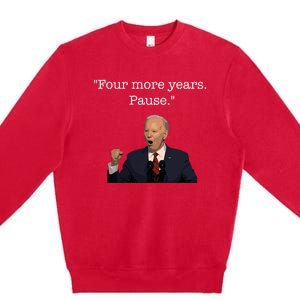 Four More Years Pause Funny Biden Quote Premium Crewneck Sweatshirt