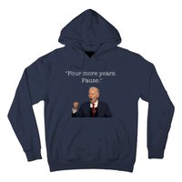 Four More Years Pause Funny Biden Quote Hoodie