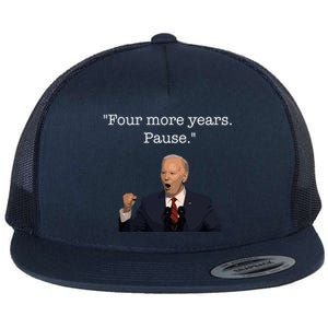 Four More Years Pause Funny Biden Quote Flat Bill Trucker Hat