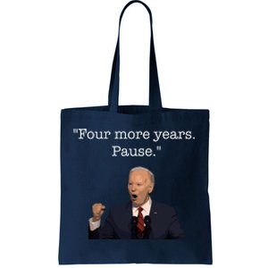 Four More Years Pause Funny Biden Quote Tote Bag