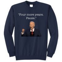 Four More Years Pause Funny Biden Quote Tall Sweatshirt