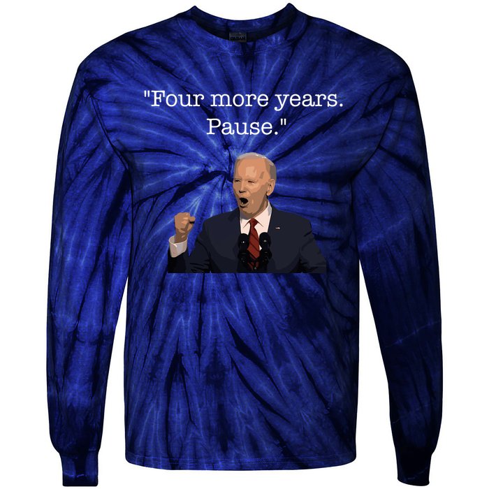 Four More Years Pause Funny Biden Quote Tie-Dye Long Sleeve Shirt