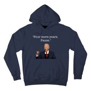 Four More Years Pause Funny Biden Quote Tall Hoodie