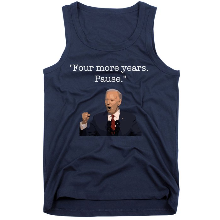 Four More Years Pause Funny Biden Quote Tank Top