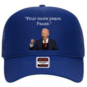 Four More Years Pause Funny Biden Quote High Crown Mesh Back Trucker Hat