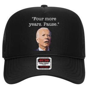 Four More Years Pause Funny Biden Quote High Crown Mesh Back Trucker Hat