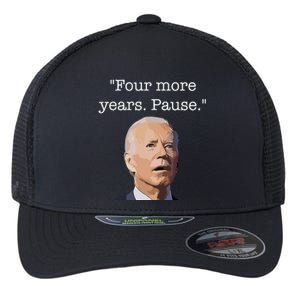 Four More Years Pause Funny Biden Quote Flexfit Unipanel Trucker Cap