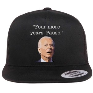 Four More Years Pause Funny Biden Quote Flat Bill Trucker Hat