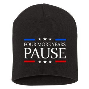 Four More Years Pause Funny Biden Quote Short Acrylic Beanie