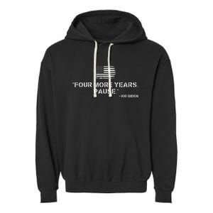 Four More Years Pause Funny Biden Quote Garment-Dyed Fleece Hoodie