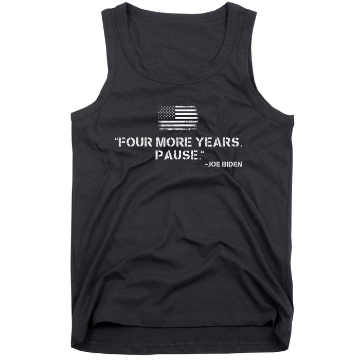 Four More Years Pause Funny Biden Quote Tank Top