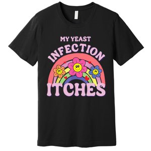 Funny My Yeast Infection Itches Premium T-Shirt