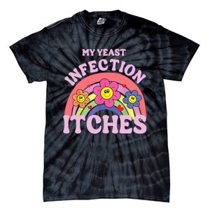 Funny My Yeast Infection Itches Tie-Dye T-Shirt