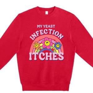 Funny My Yeast Infection Itches Premium Crewneck Sweatshirt