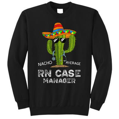 Funny Nacho Average Nurse RN Case Manager For Women Tall Sweatshirt