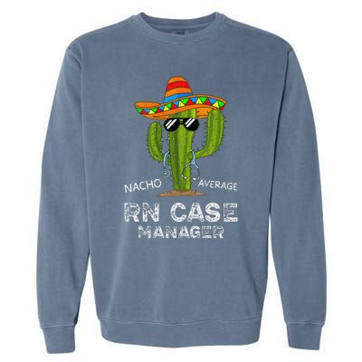 Funny Nacho Average Nurse RN Case Manager For Women Garment-Dyed Sweatshirt