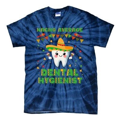 Funny Nacho Average Dental Hygienist Cinco De Mayo Tie-Dye T-Shirt