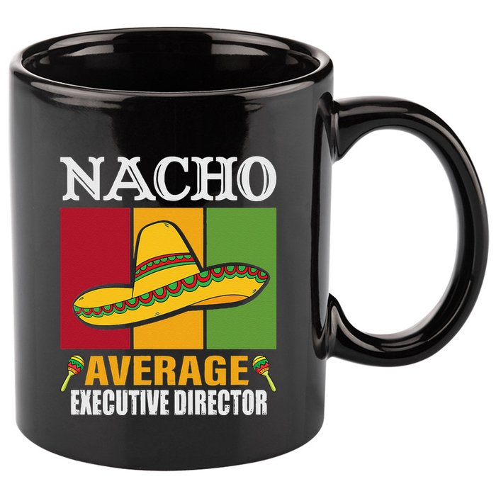 Funny Nacho Average Executive Director Gifts 11oz C Handle Ceramic Mug