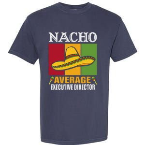 Funny Nacho Average Executive Director Gifts Garment-Dyed Heavyweight T-Shirt