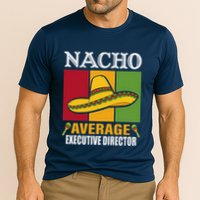 Funny Nacho Average Executive Director Gifts Cooling Performance Crew T-Shirt