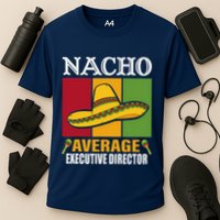 Funny Nacho Average Executive Director Gifts Cooling Performance Crew T-Shirt